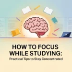 How to Focus While Studying: Practical Tips to Stay Concentrated